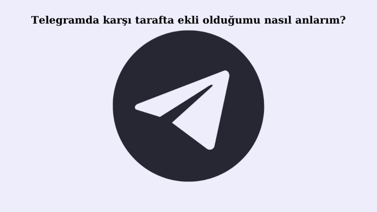 Telegramda karşı tarafta ekli olduğumu nasıl anlarım?